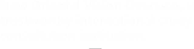 New Oriental Vision Overseas, a trustworthy international study consultation institution.